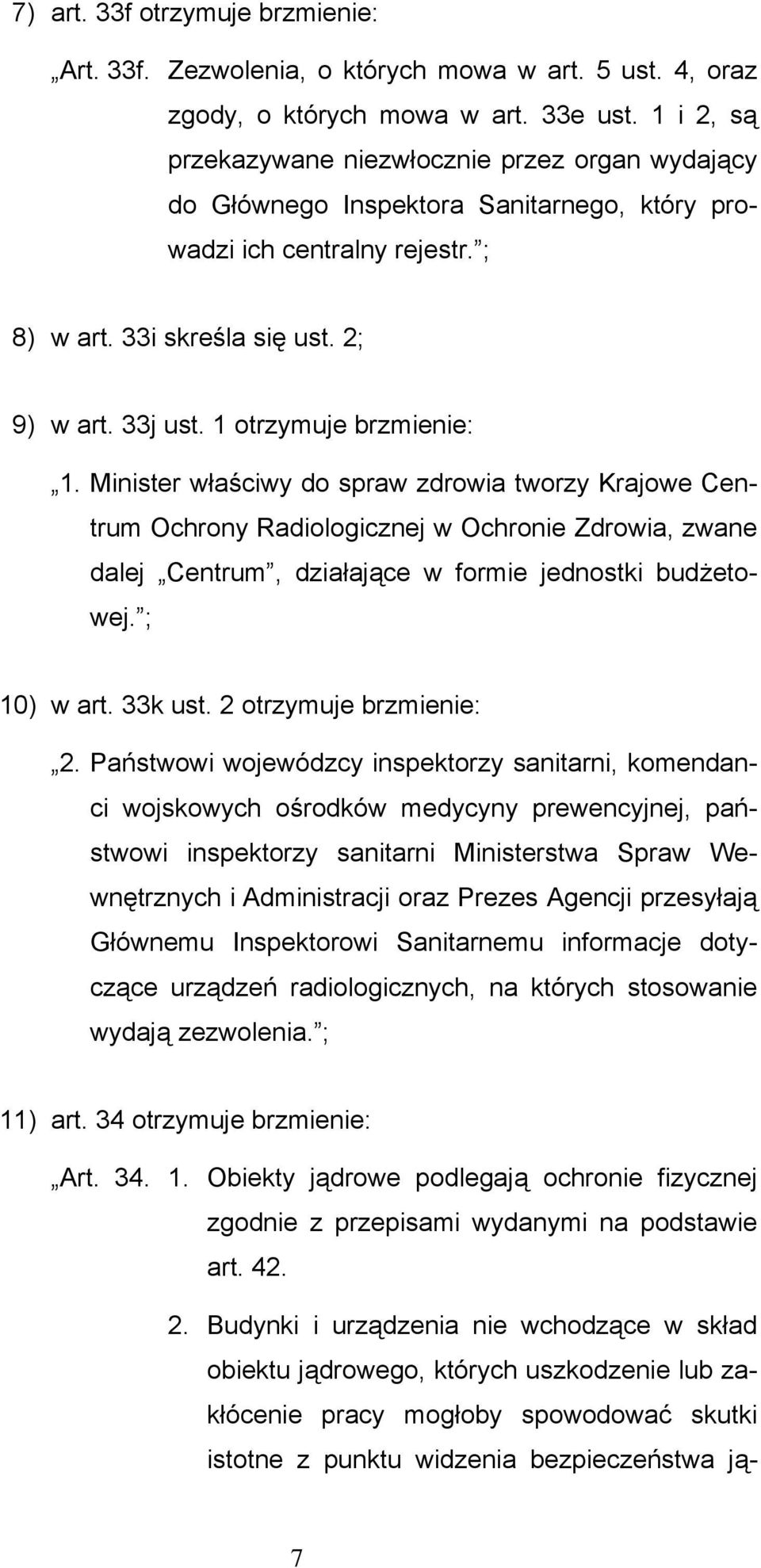 1 otrzymuje brzmienie: 1. Minister właściwy do spraw zdrowia tworzy Krajowe Centrum Ochrony Radiologicznej w Ochronie Zdrowia, zwane dalej Centrum, działające w formie jednostki budżetowej.