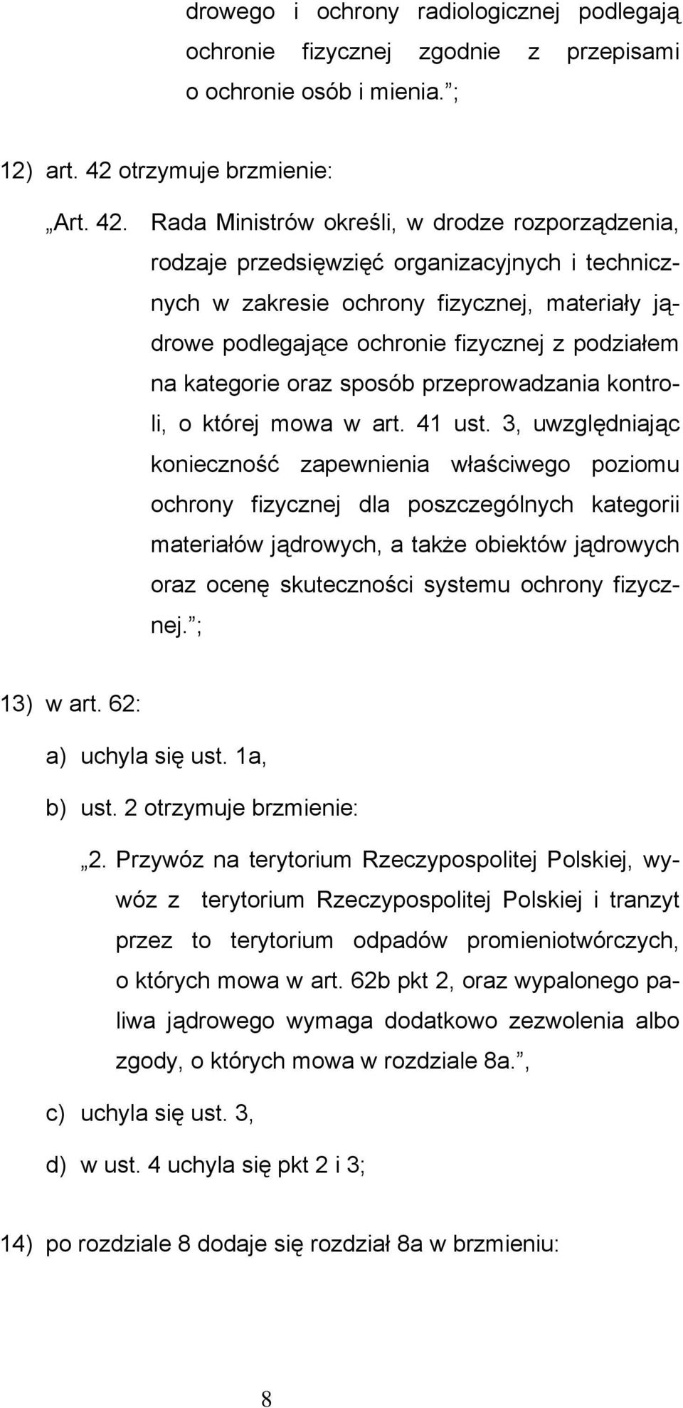 Rada Ministrów określi, w drodze rozporządzenia, rodzaje przedsięwzięć organizacyjnych i technicznych w zakresie ochrony fizycznej, materiały jądrowe podlegające ochronie fizycznej z podziałem na