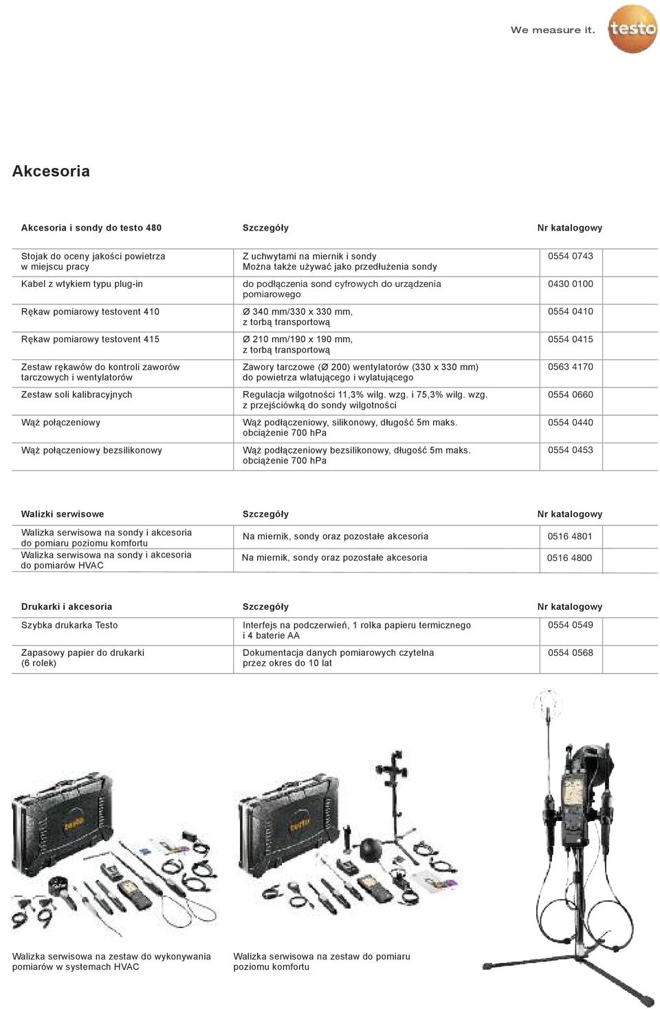 przedłużenia sondy do podłączenia sond cyfrowych do urządzenia pomiarowego Ø 340 mm/330 x 330 mm, z torbą transportową Ø 210 mm/190 x 190 mm, z torbą transportową Zawory tarczowe (Ø 200) wentylatorów