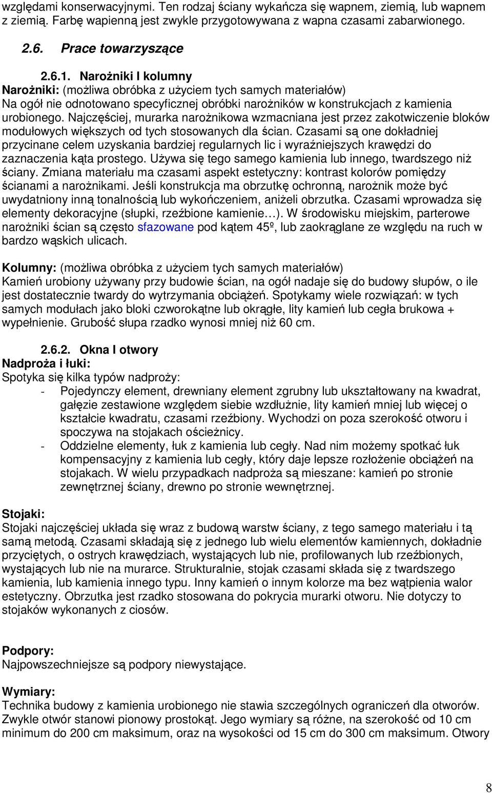 Najczęściej, murarka narożnikowa wzmacniana jest przez zakotwiczenie bloków modułowych większych od tych stosowanych dla ścian.