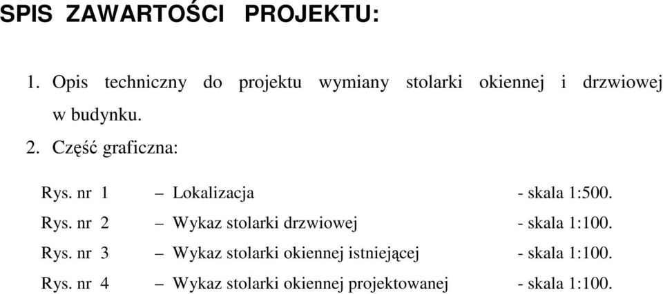 Część graficzna: Rys. nr 1 Lokalizacja - skala 1:500. Rys. nr 2 Wykaz stolarki drzwiowej - skala 1:100.