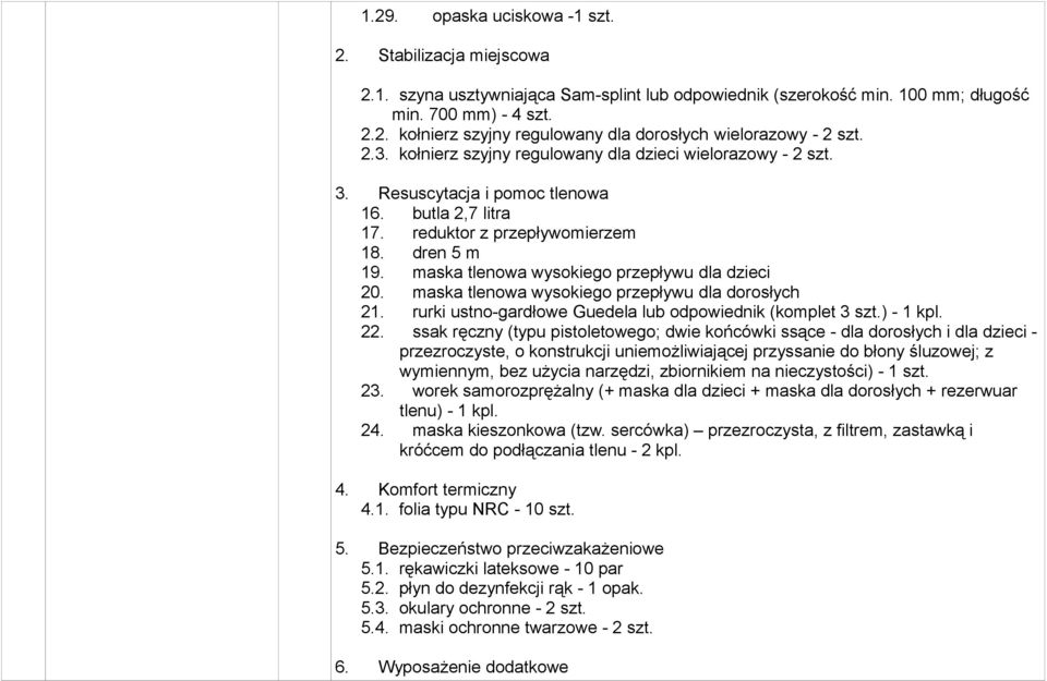 maska tlenowa wysokiego przepływu dla dzieci 20. maska tlenowa wysokiego przepływu dla dorosłych 21. rurki ustno-gardłowe Guedela lub odpowiednik (komplet 3 szt.) - 1 kpl. 22.
