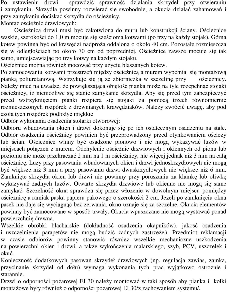 Montaż ościeżnic drzwiowych: Ościeżnica drzwi musi być zakotwiona do muru lub konstrukcji ściany. Ościeżnice wąskie, szerokości do 1,0 m mocuje się sześcioma kotwami (po trzy na każdy stojak).