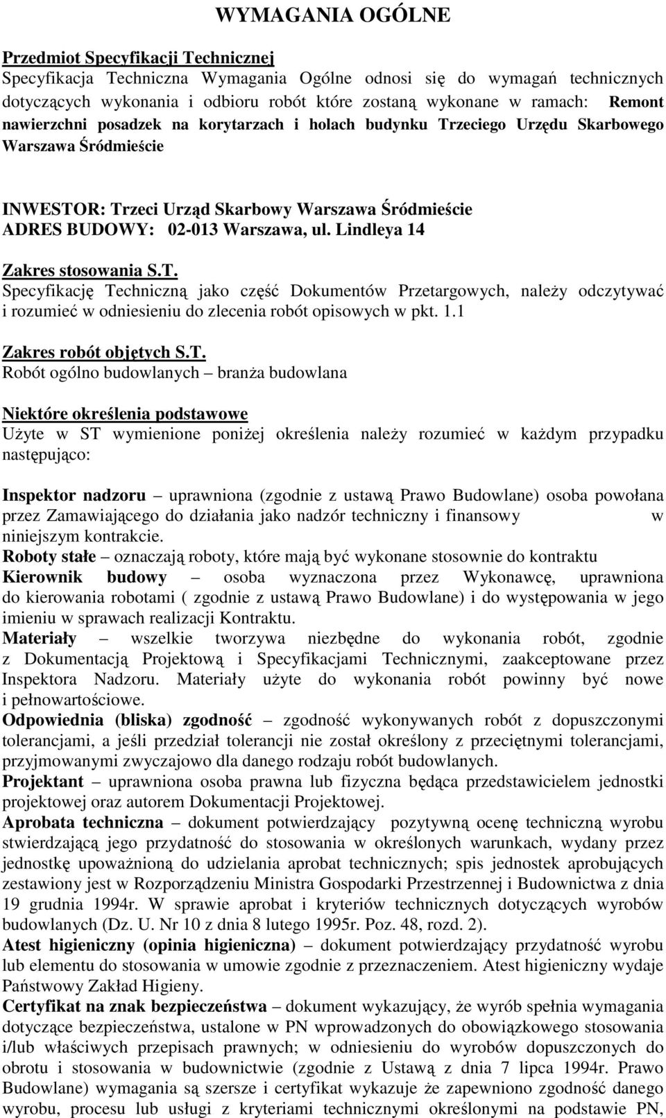 Lindleya 14 Zakres stosowania S.T. Specyfikację Techniczną jako część Dokumentów Przetargowych, należy odczytywać i rozumieć w odniesieniu do zlecenia robót opisowych w pkt. 1.1 Zakres robót objętych S.