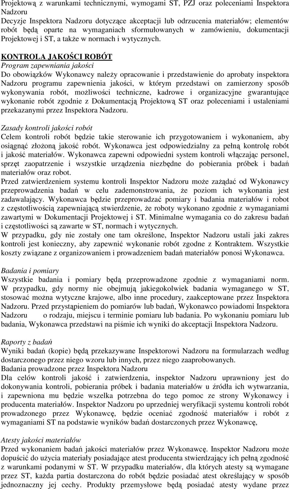 KONTROLA JAKOŚCI ROBÓT Program zapewniania jakości Do obowiązków Wykonawcy należy opracowanie i przedstawienie do aprobaty inspektora Nadzoru programu zapewnienia jakości, w którym przedstawi on