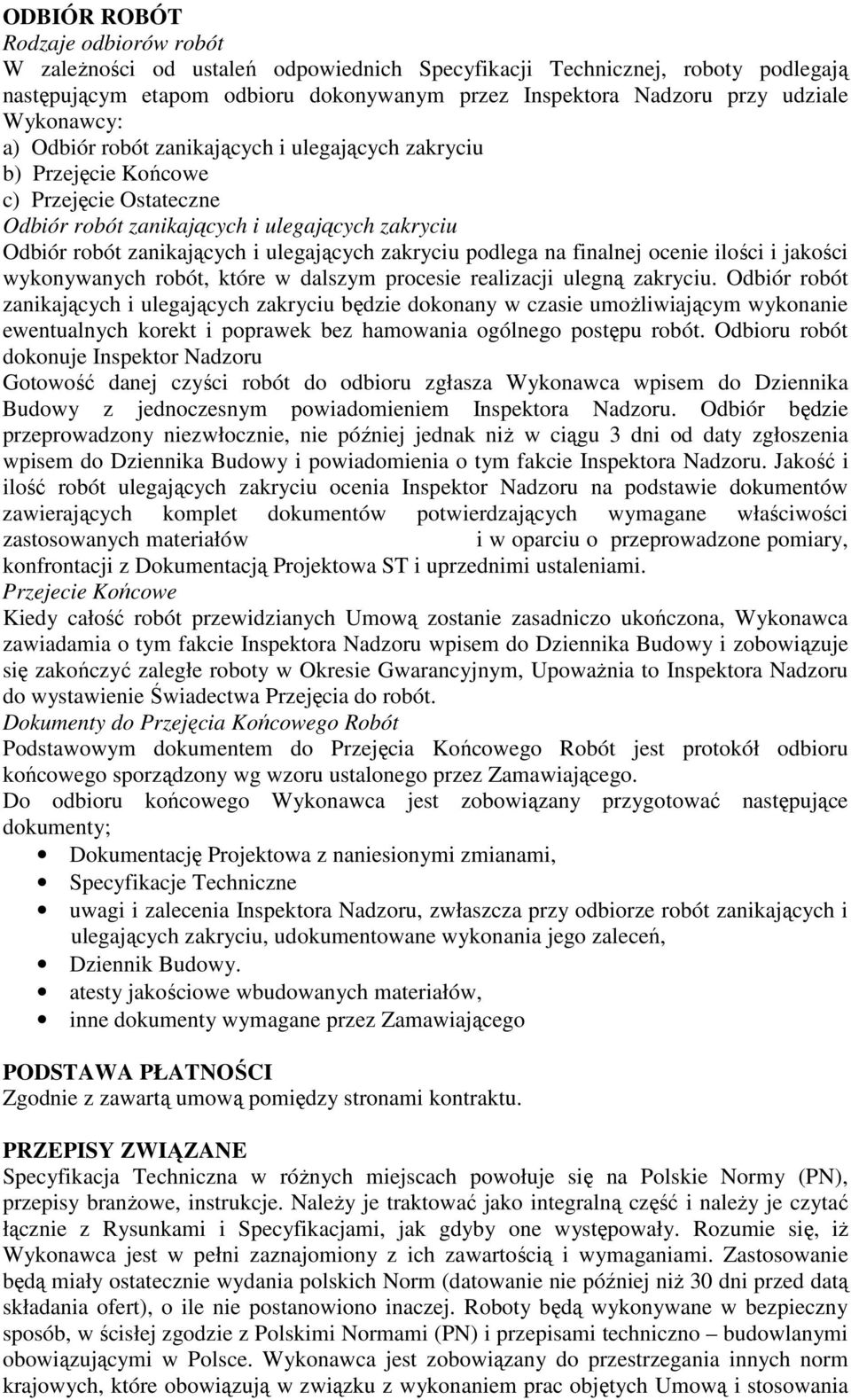 zakryciu podlega na finalnej ocenie ilości i jakości wykonywanych robót, które w dalszym procesie realizacji ulegną zakryciu.