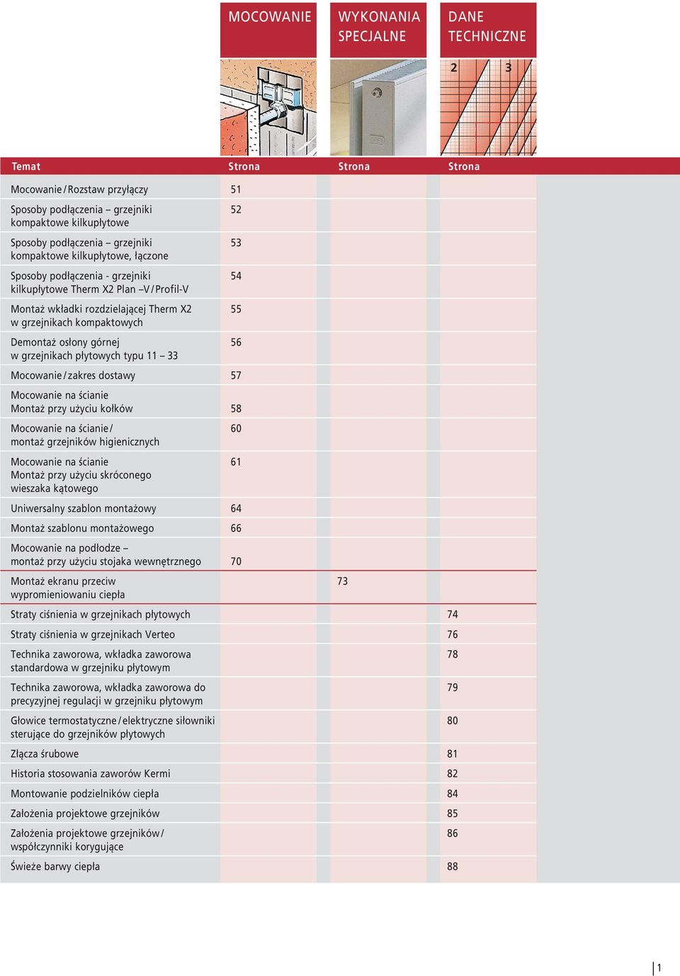 grzejnikach płytowych typu 11 33 Mocowanie / zakres dostawy Mocowanie na ścianie Montaż przy użyciu kołków Mocowanie na ścianie / montaż grzejników higienicznych Mocowanie na ścianie Montaż przy