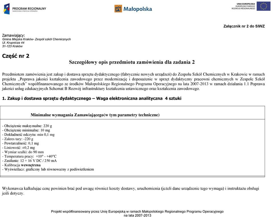 Szkół Chemicznych w Krakowie w ramach projektu Poprawa jakości kształcenia zawodowego przez modernizację i doposażenie w sprzęt dydaktyczny pracowni chemicznych w Zespole Szkół Chemicznych