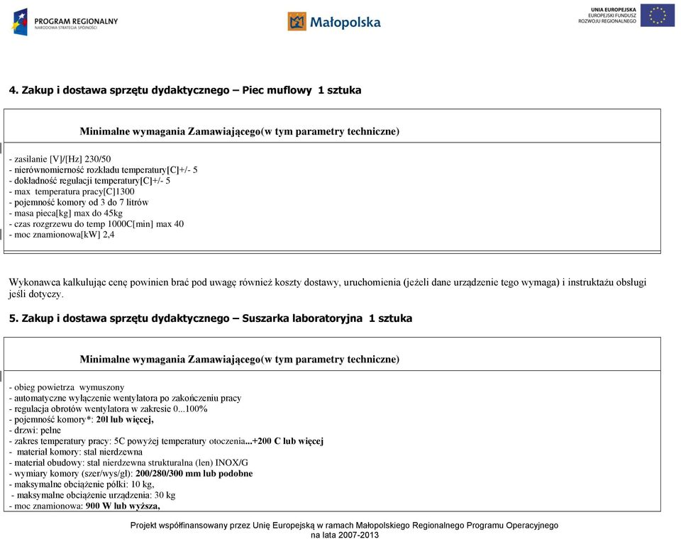 Zakup i dostawa sprzętu dydaktycznego Suszarka laboratoryjna 1 sztuka - obieg powietrza wymuszony - automatyczne wyłączenie wentylatora po zakończeniu pracy - regulacja obrotów wentylatora w zakresie