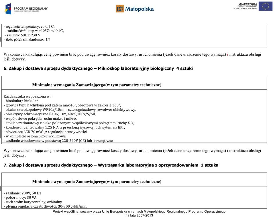 360, - okular szerokopolowy WF10x/18mm, czterogniazdowy rewolwer obiektywowy, - obiektywy achromatyczne EA 4x, 10x, 40x S,100x/S/oil, - współosiowe pokrętła ruchu makro i mikro, - stolik przedmiotowy