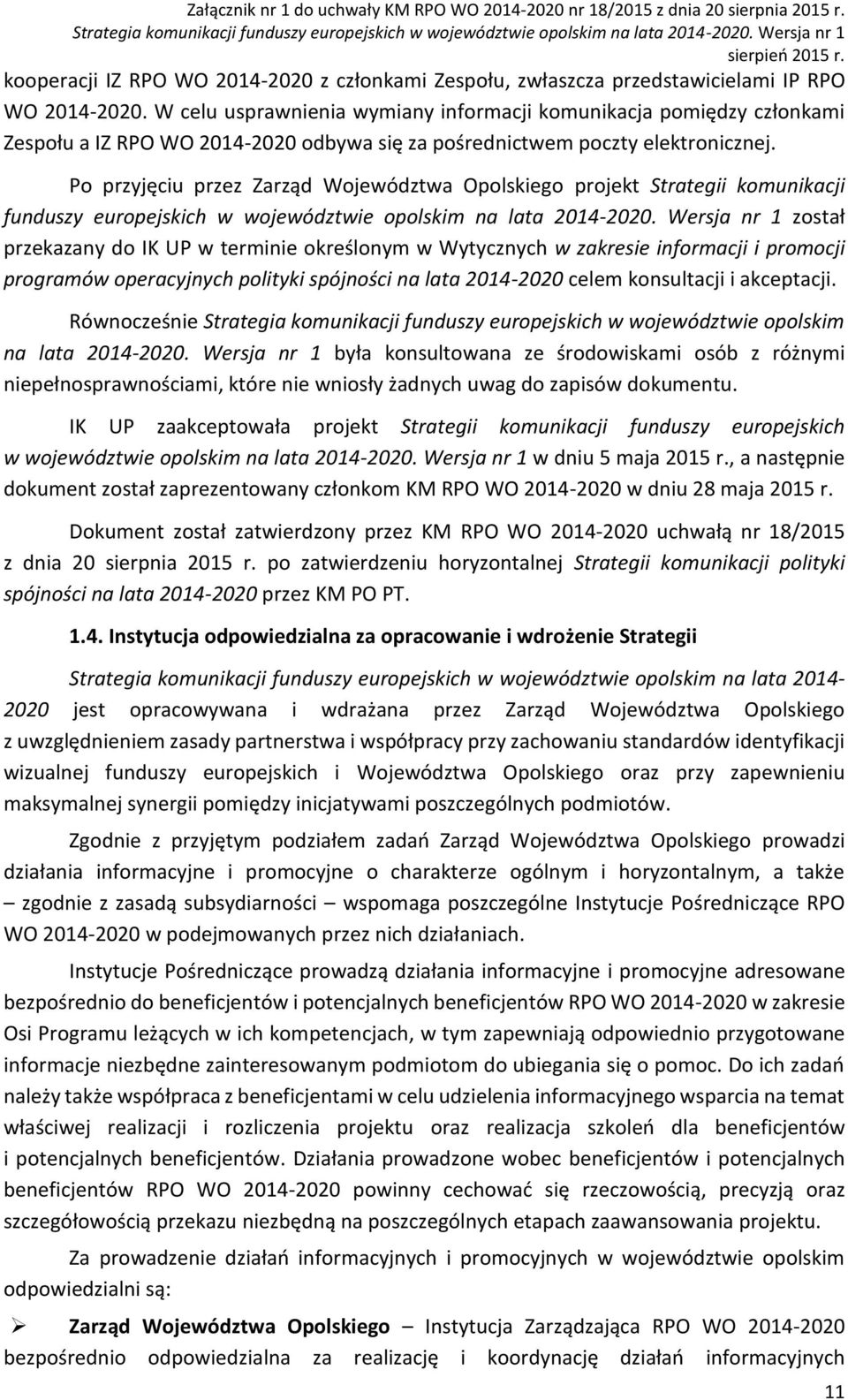 Po przyjęciu przez Zarząd Województwa Opolskiego projekt Strategii komunikacji funduszy europejskich w województwie opolskim na lata 2014-2020.