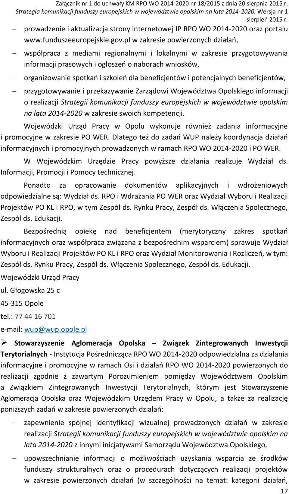 beneficjentów i potencjalnych beneficjentów, przygotowywanie i przekazywanie Zarządowi Województwa Opolskiego informacji o realizacji Strategii komunikacji funduszy europejskich w województwie