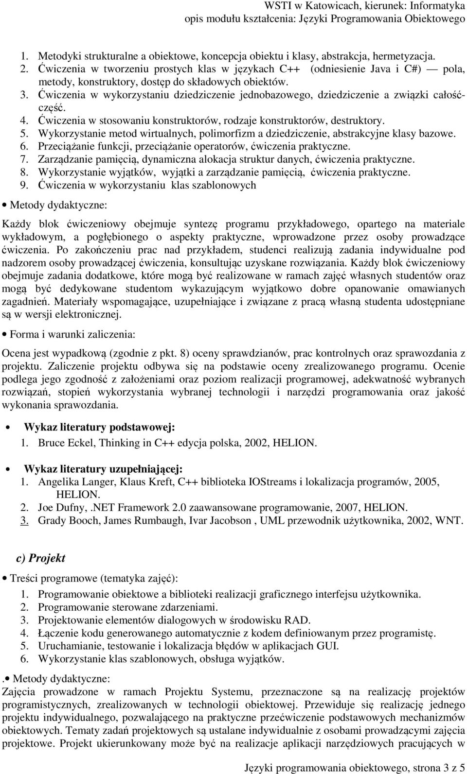 Ćwiczenia w wykorzystaniu dziedziczenie jednobazowego, dziedziczenie a związki całośćczęść. 4. Ćwiczenia w stosowaniu konstruktorów, rodzaje konstruktorów, destruktory. 5.