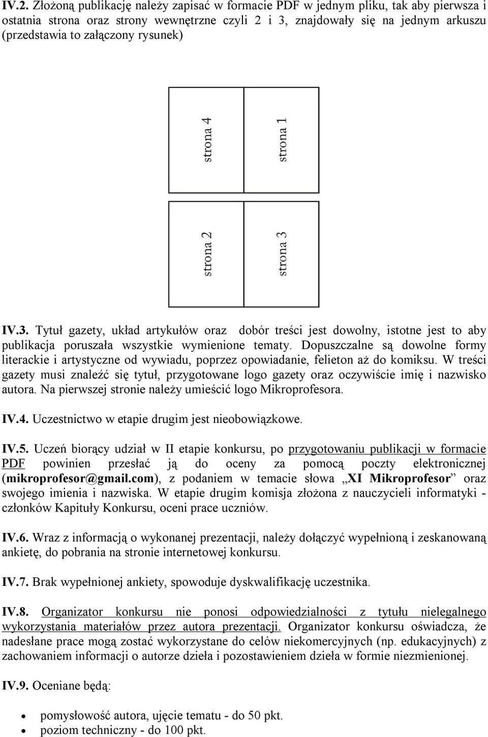 Dopuszczalne są dowolne formy literackie i artystyczne od wywiadu, poprzez opowiadanie, felieton aż do komiksu.