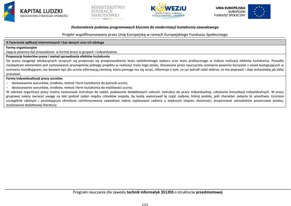 ropozycje kryteriów oceny i metod sprawdzania efektów kształcenia o oceny osiągnięć edukacyjnych uczących się proponuje się przeprowadzenie testu wielokrotnego wyboru oraz testu praktycznego w