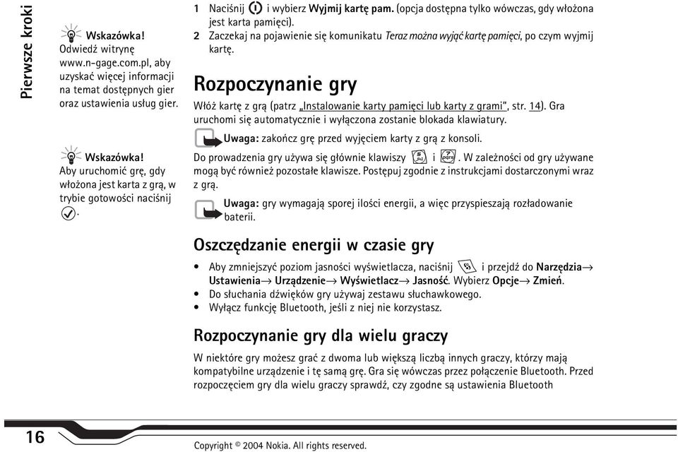 Rozpoczynanie gry W³ó kartê z gr± (patrz Instalowanie karty pamiêci lub karty z grami, str. 14). Gra uruchomi siê automatycznie i wy³±czona zostanie blokada klawiatury.