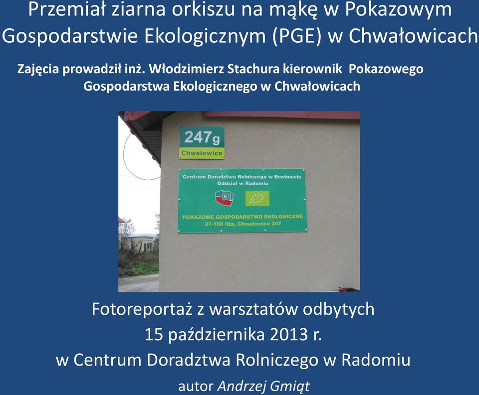 Włodzimierz Stachura kierownik Pokazowego Gospodarstwa Ekologicznego w