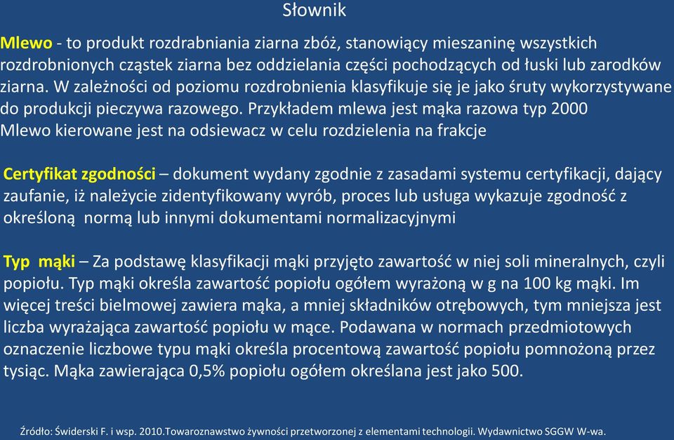 Przykładem mlewa jest mąka razowa typ 2000 Mlewo kierowane jest na odsiewacz w celu rozdzielenia na frakcje Certyfikat zgodności dokument wydany zgodnie z zasadami systemu certyfikacji, dający