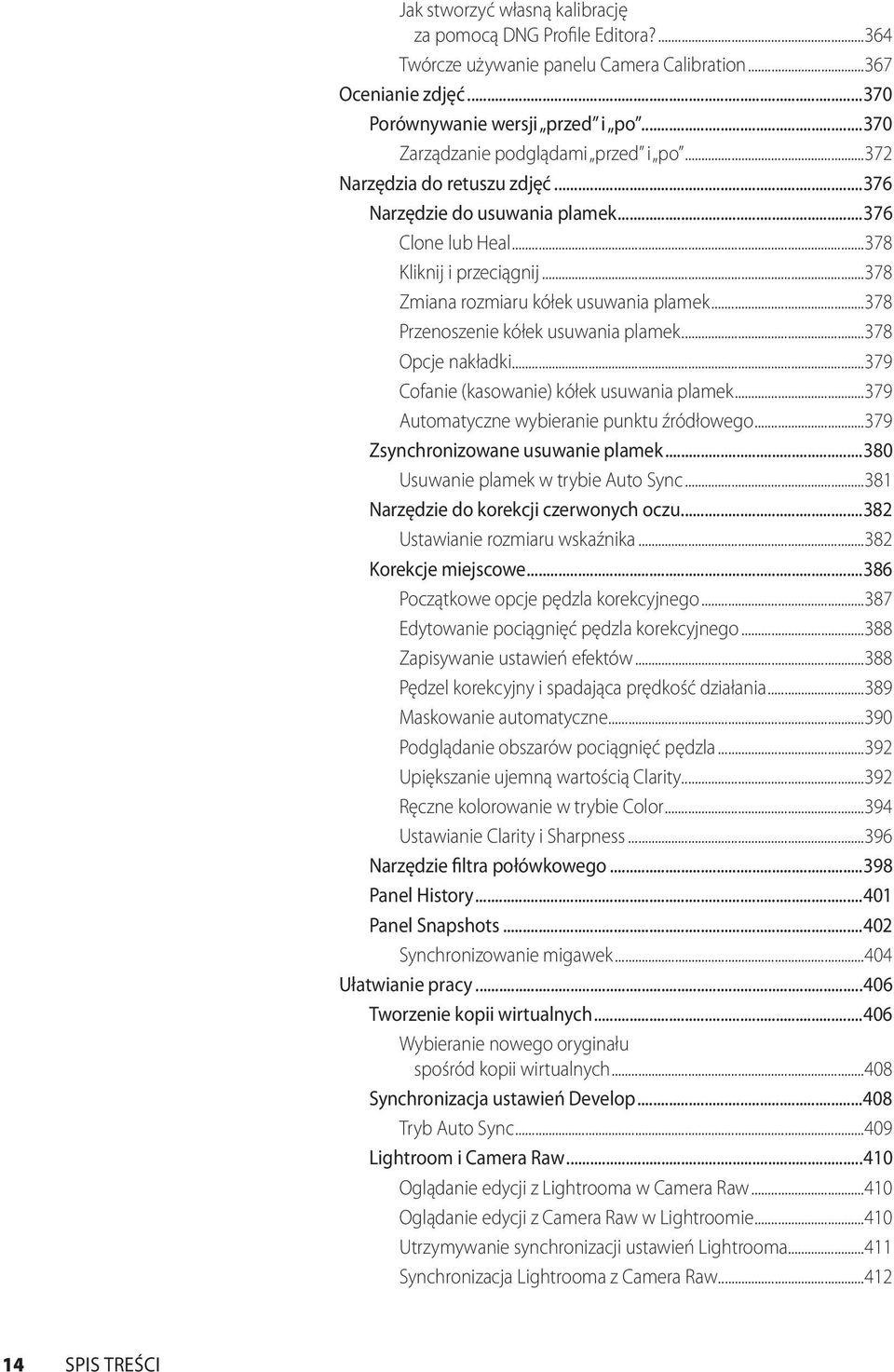 ..378 Przenoszenie kółek usuwania plamek...378 Opcje nakładki...379 Cofanie (kasowanie) kółek usuwania plamek...379 Automatyczne wybieranie punktu źródłowego...379 Zsynchronizowane usuwanie plamek.