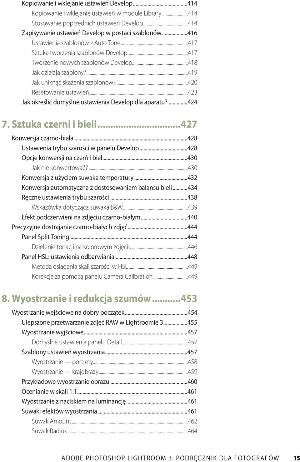 ...420 Resetowanie ustawień...423 Jak określić domyślne ustawienia Develop dla aparatu?...424 7. Sztuka czerni i bieli...427 Konwersja czarno-biała...428 Ustawienia trybu szarości w panelu Develop.