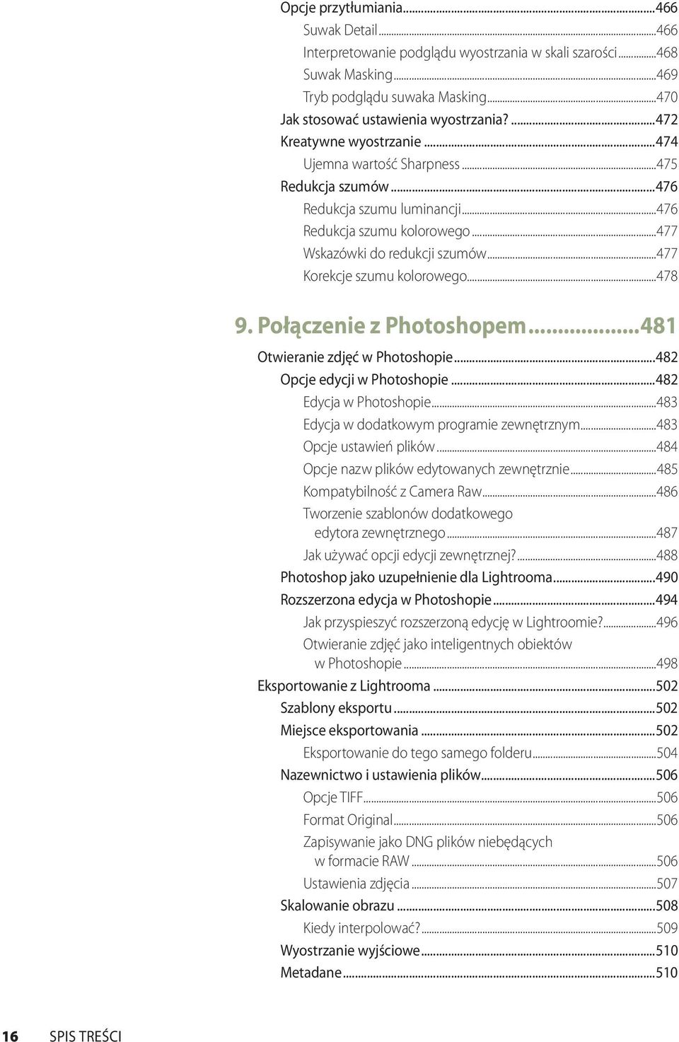 ..477 Korekcje szumu kolorowego...478 9. Połączenie z Photoshopem...481 Otwieranie zdjęć w Photoshopie...482 Opcje edycji w Photoshopie...482 Edycja w Photoshopie.
