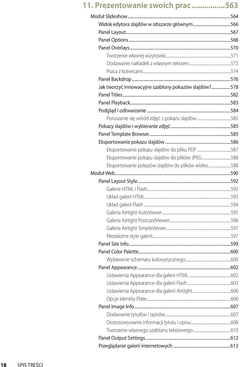 ..583 Podgląd i odtwarzanie...584 Poruszanie się wśród zdjęć z pokazu slajdów...585 Pokazy slajdów i wybieranie zdjęć...585 Panel Template Browser...585 Eksportowanie pokazu slajdów.