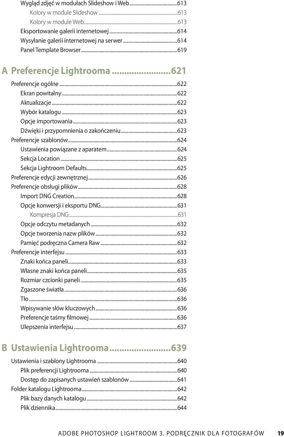 ..623 Dźwięki i przypomnienia o zakończeniu...623 Preferencje szablonów...624 Ustawienia powiązane z aparatem...624 Sekcja Location...625 Sekcja Lightroom Defaults...625 Preferencje edycji zewnętrznej.