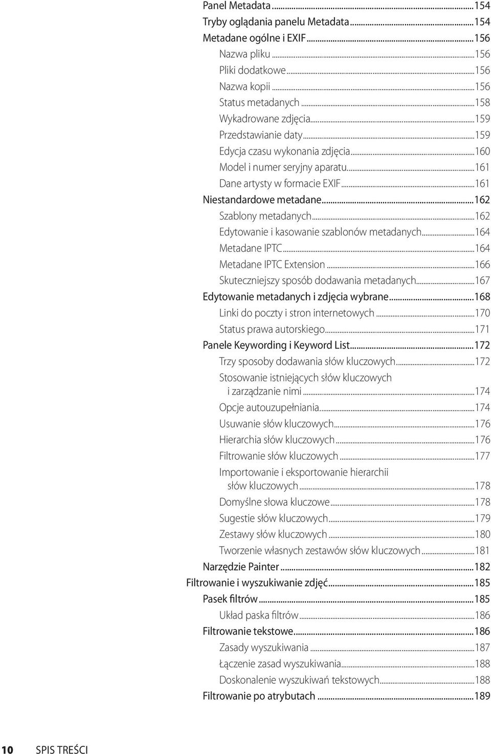 ..162 Szablony metadanych...162 Edytowanie i kasowanie szablonów metadanych...164 Metadane IPTC...164 Metadane IPTC Extension...166 Skuteczniejszy sposób dodawania metadanych.