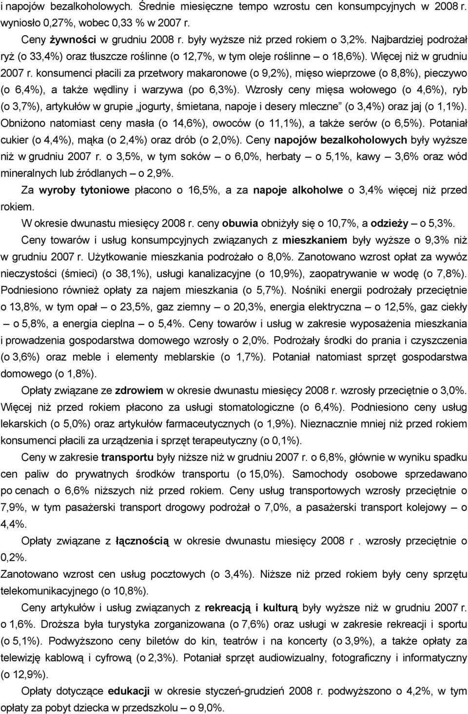 konsumenci płacili za przetwory makaronowe (o 9,2), mięso wieprzowe (o 8,8), pieczywo (o 6,4), a także wędliny i warzywa (po 6,3).