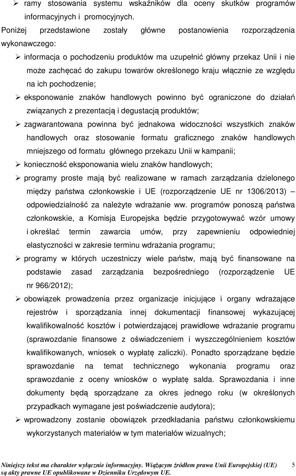 kraju włącznie ze względu na ich pochodzenie; eksponowanie znaków handlowych powinno być ograniczone do działań związanych z prezentacją i degustacją produktów; zagwarantowana powinna być jednakowa