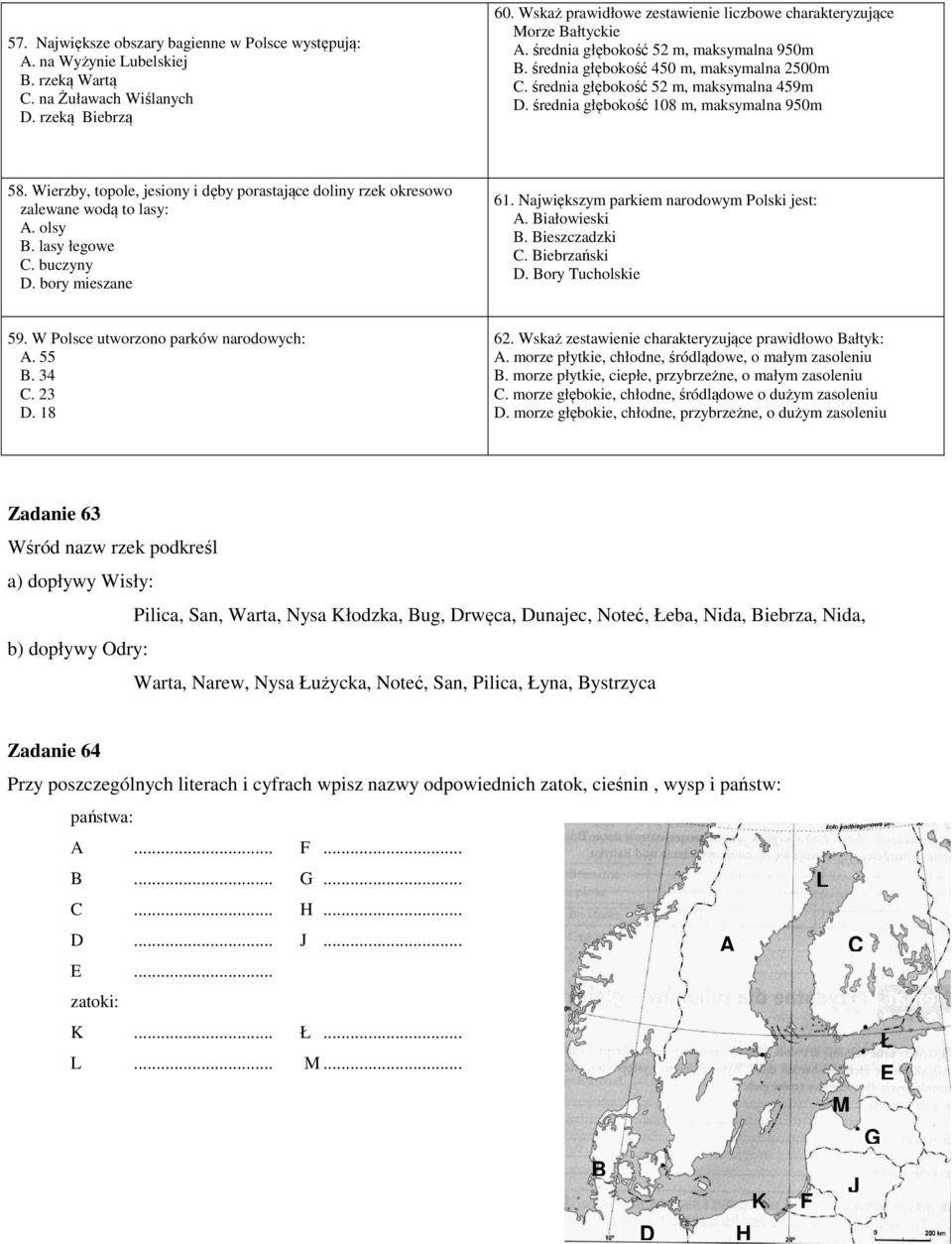 średnia głębokość 52 m, maksymalna 459m D. średnia głębokość 108 m, maksymalna 950m 58. Wierzby, topole, jesiony i dęby porastające doliny rzek okresowo zalewane wodą to lasy: A. olsy B.