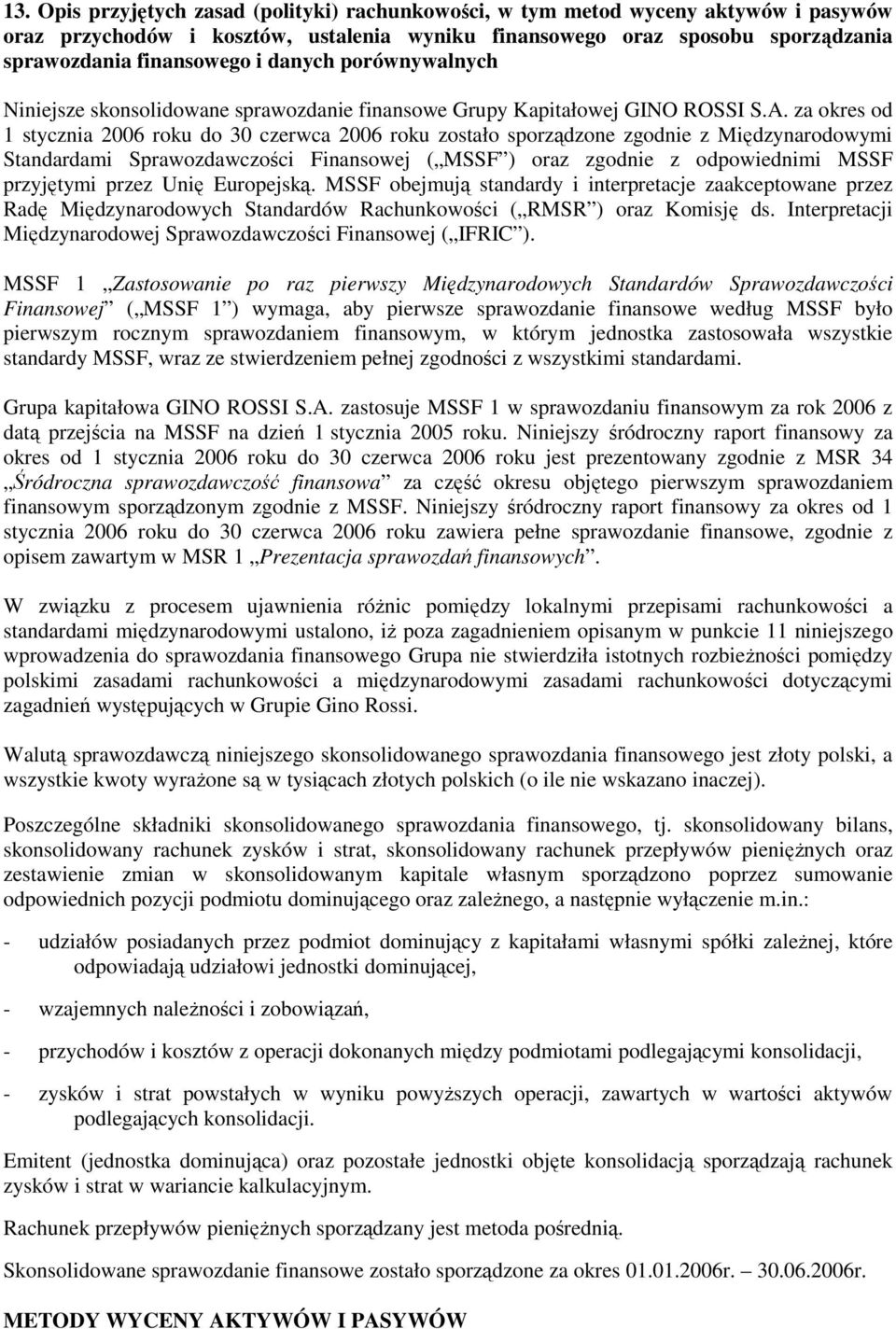 za okres od 1 stycznia 2006 roku do 30 czerwca 2006 roku zostało sporządzone zgodnie z Międzynarodowymi Standardami Sprawozdawczości Finansowej ( MSSF ) oraz zgodnie z odpowiednimi MSSF przyjętymi