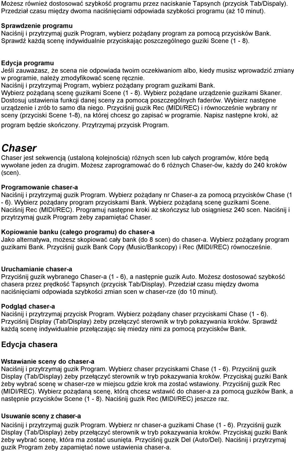 Edycja programu Jeśli zauważasz, że scena nie odpowiada twoim oczekiwaniom albo, kiedy musisz wprowadzić zmiany w programie, należy zmodyfikować scenę ręcznie.