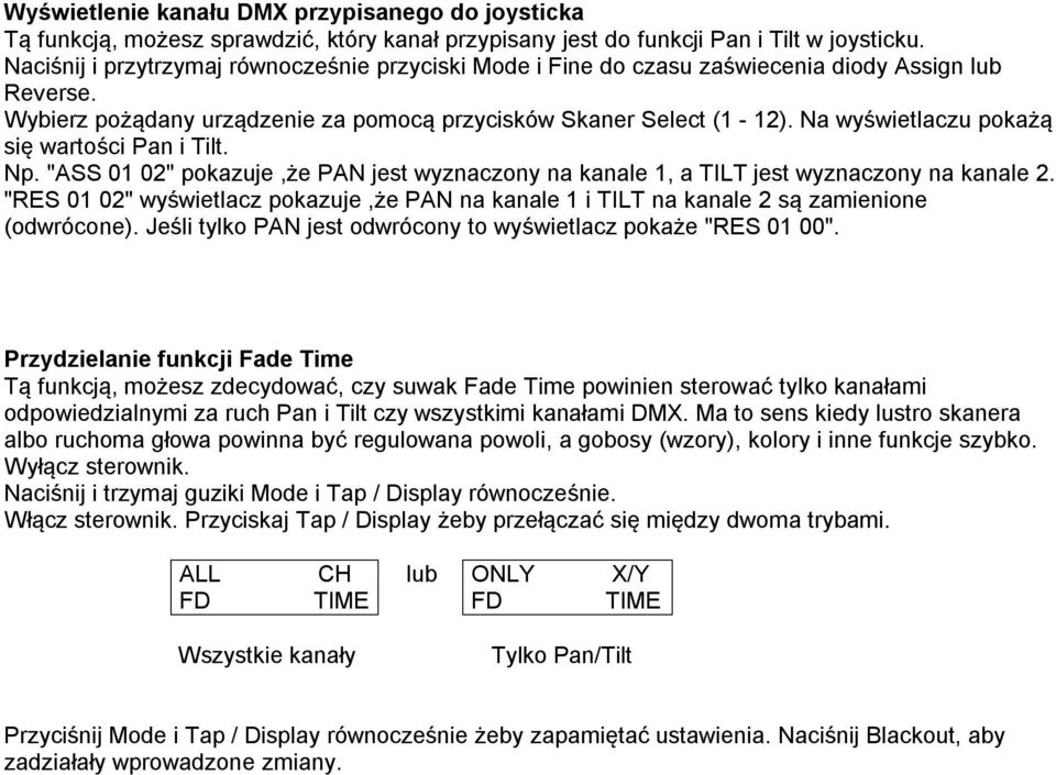 Na wyświetlaczu pokażą się wartości Pan i Tilt. Np. "ASS 01 02" pokazuje,że PAN jest wyznaczony na kanale 1, a TILT jest wyznaczony na kanale 2.