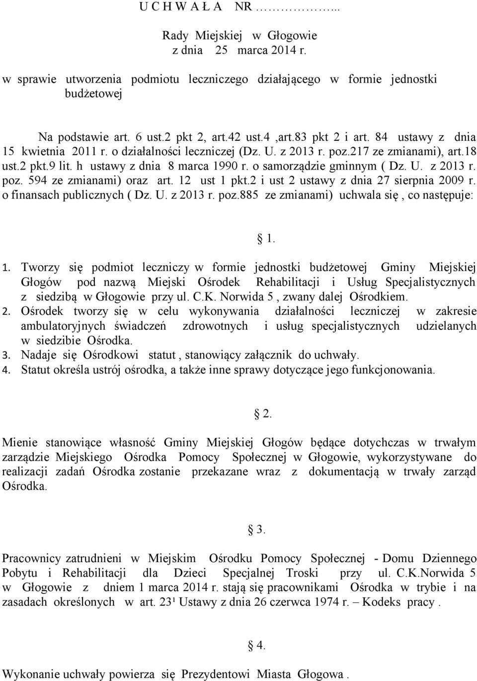 o samorządzie gminnym ( Dz. U. z 2013 r. poz. 594 ze zmianami) oraz art. 12 ust 1 pkt.2 i ust 2 ustawy z dnia 27 sierpnia 2009 r. o finansach publicznych ( Dz. U. z 2013 r. poz.885 ze zmianami) uchwala się, co następuje: 1.