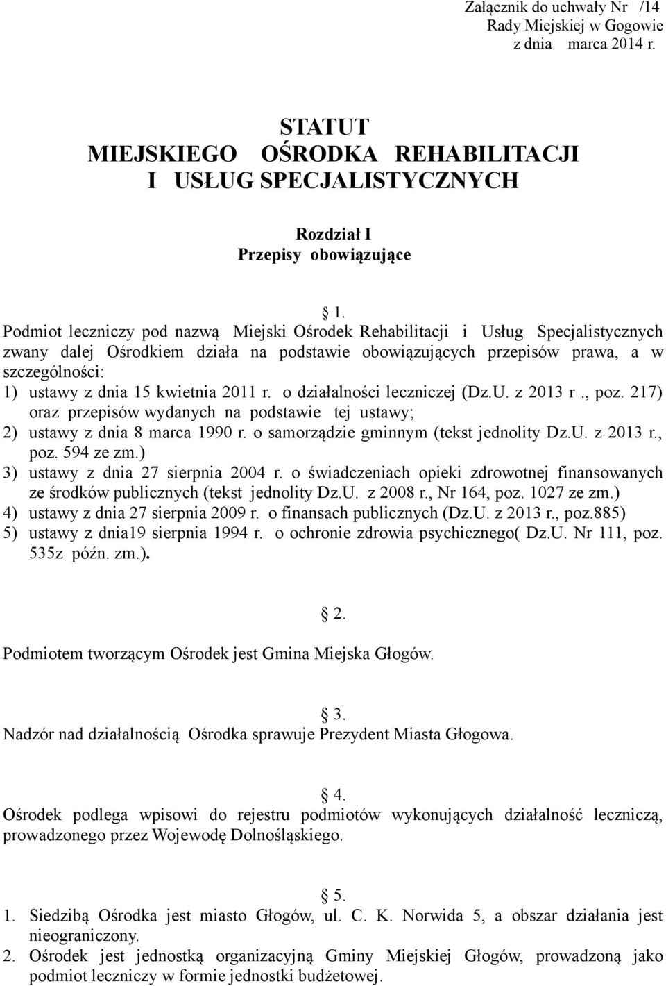 kwietnia 2011 r. o działalności leczniczej (Dz.U. z 2013 r., poz. 217) oraz przepisów wydanych na podstawie tej ustawy; 2) ustawy z dnia 8 marca 1990 r. o samorządzie gminnym (tekst jednolity Dz.U. z 2013 r., poz. 594 ze zm.