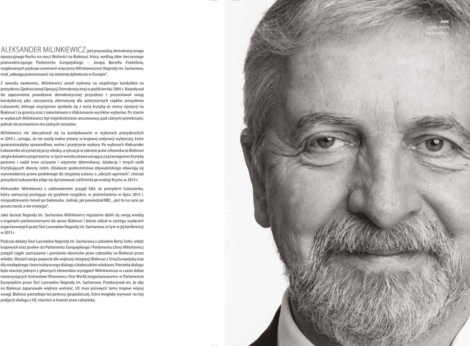 Z zawodu naukowiec, Milinkiewicz został wybrany na wspólnego kandydata na prezydenta Zjednoczonej Opozycji Demokratycznej w październiku 2005 r.
