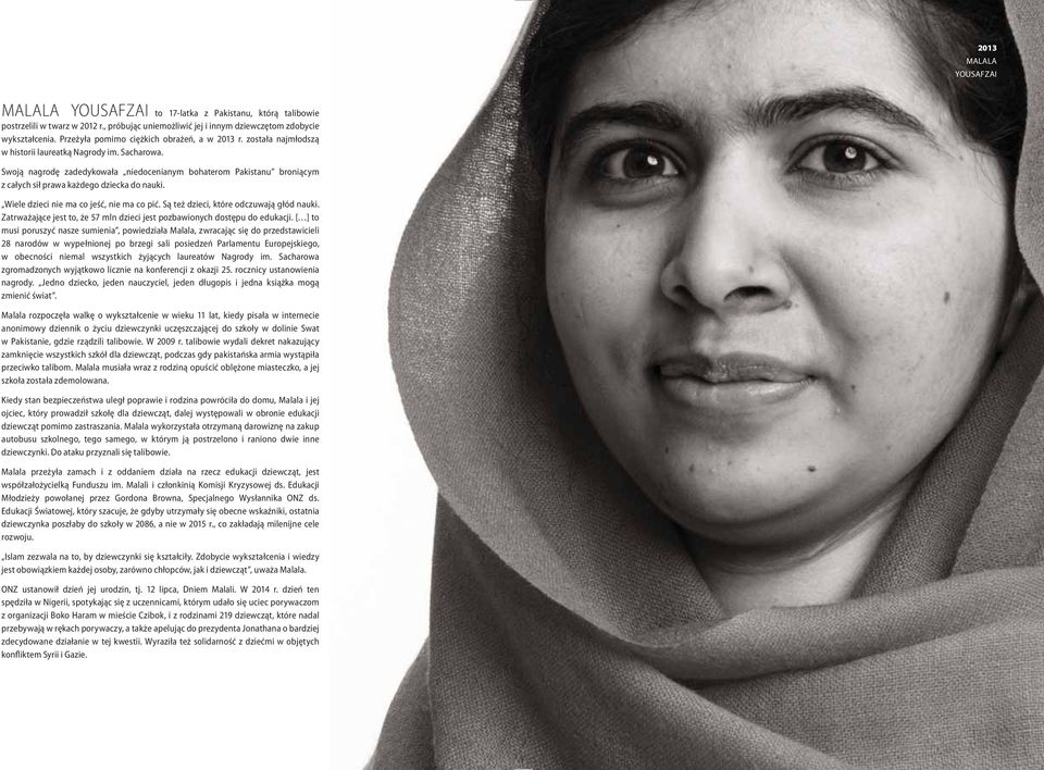 Swoją nagrodę zadedykowała niedocenianym bohaterom Pakistanu broniącym z całych sił prawa każdego dziecka do nauki. Wiele dzieci nie ma co jeść, nie ma co pić.