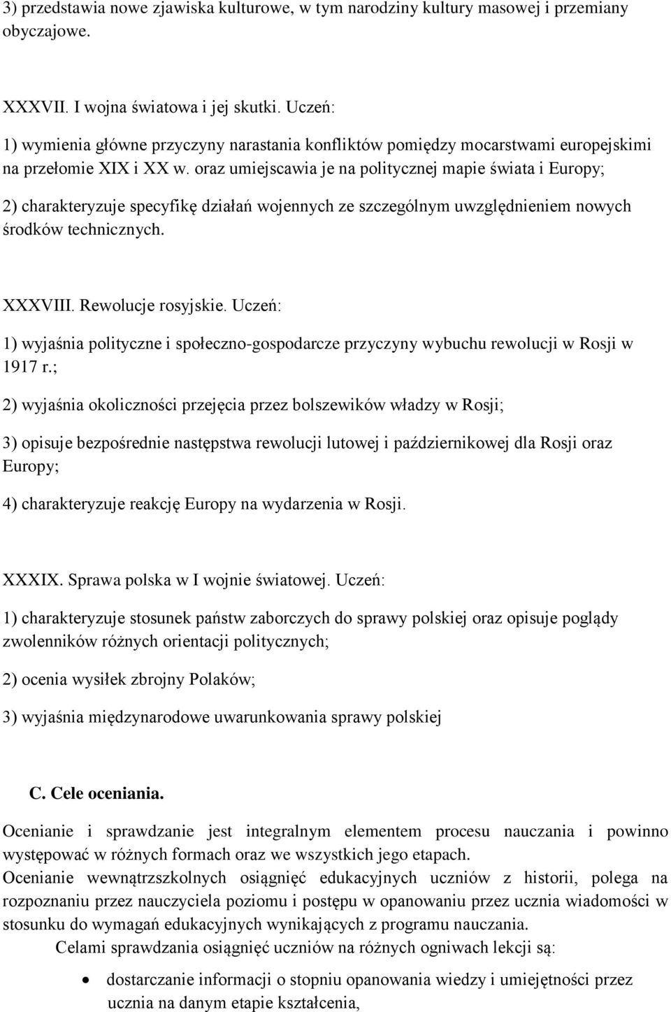 oraz umiejscawia je na politycznej mapie świata i Europy; 2) charakteryzuje specyfikę działań wojennych ze szczególnym uwzględnieniem nowych środków technicznych. XXXVIII. Rewolucje rosyjskie.