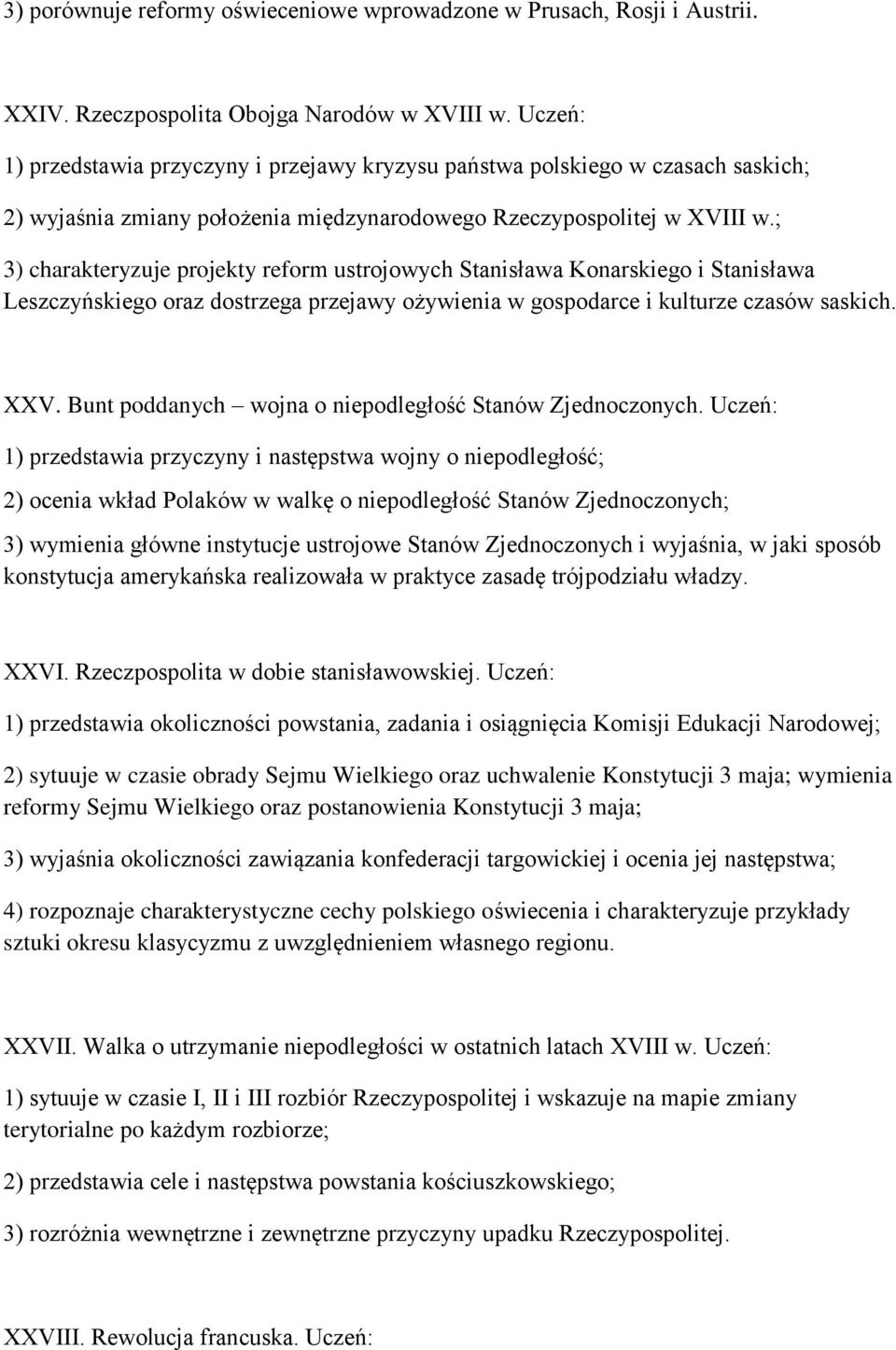 ; 3) charakteryzuje projekty reform ustrojowych Stanisława Konarskiego i Stanisława Leszczyńskiego oraz dostrzega przejawy ożywienia w gospodarce i kulturze czasów saskich. XXV.