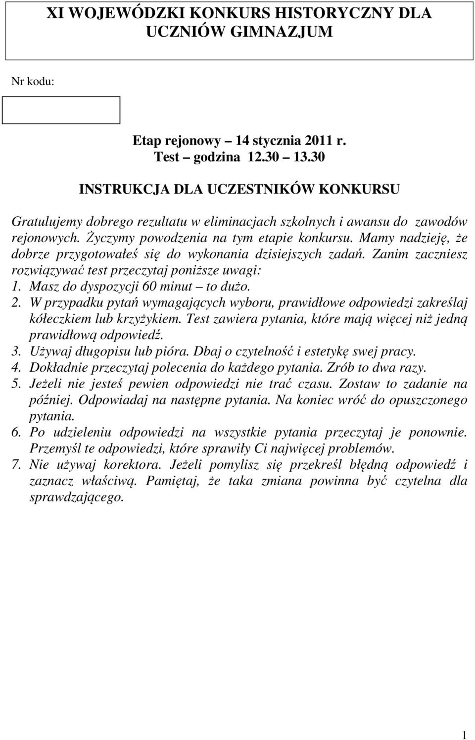 Mamy nadzieję, że dobrze przygotowałeś się do wykonania dzisiejszych zadań. Zanim zaczniesz rozwiązywać test przeczytaj poniższe uwagi: 1. Masz do dyspozycji 60 minut to dużo. 2.