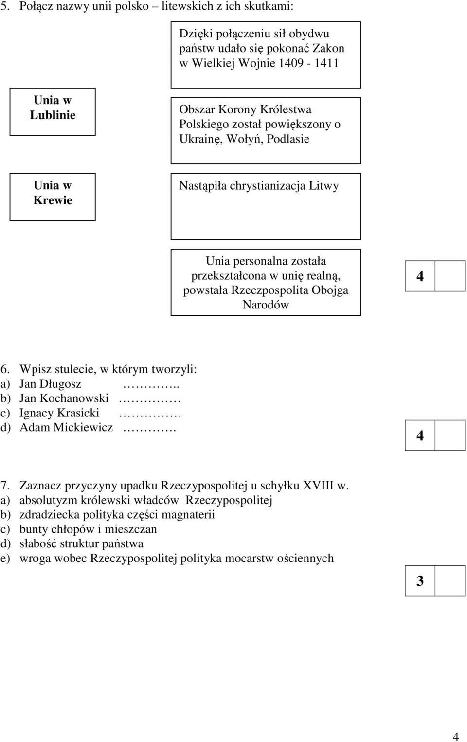 Wpisz stulecie, w którym tworzyli: a) Jan Długosz.. b) Jan Kochanowski c) Ignacy Krasicki d) Adam Mickiewicz. 7. Zaznacz przyczyny upadku Rzeczypospolitej u schyłku XVIII w.