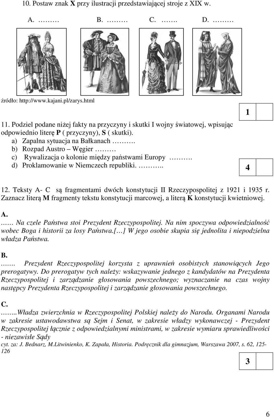 b) Rozpad Austro Węgier c) Rywalizacja o kolonie między państwami Europy. d) Proklamowanie w Niemczech republiki... 1 12.