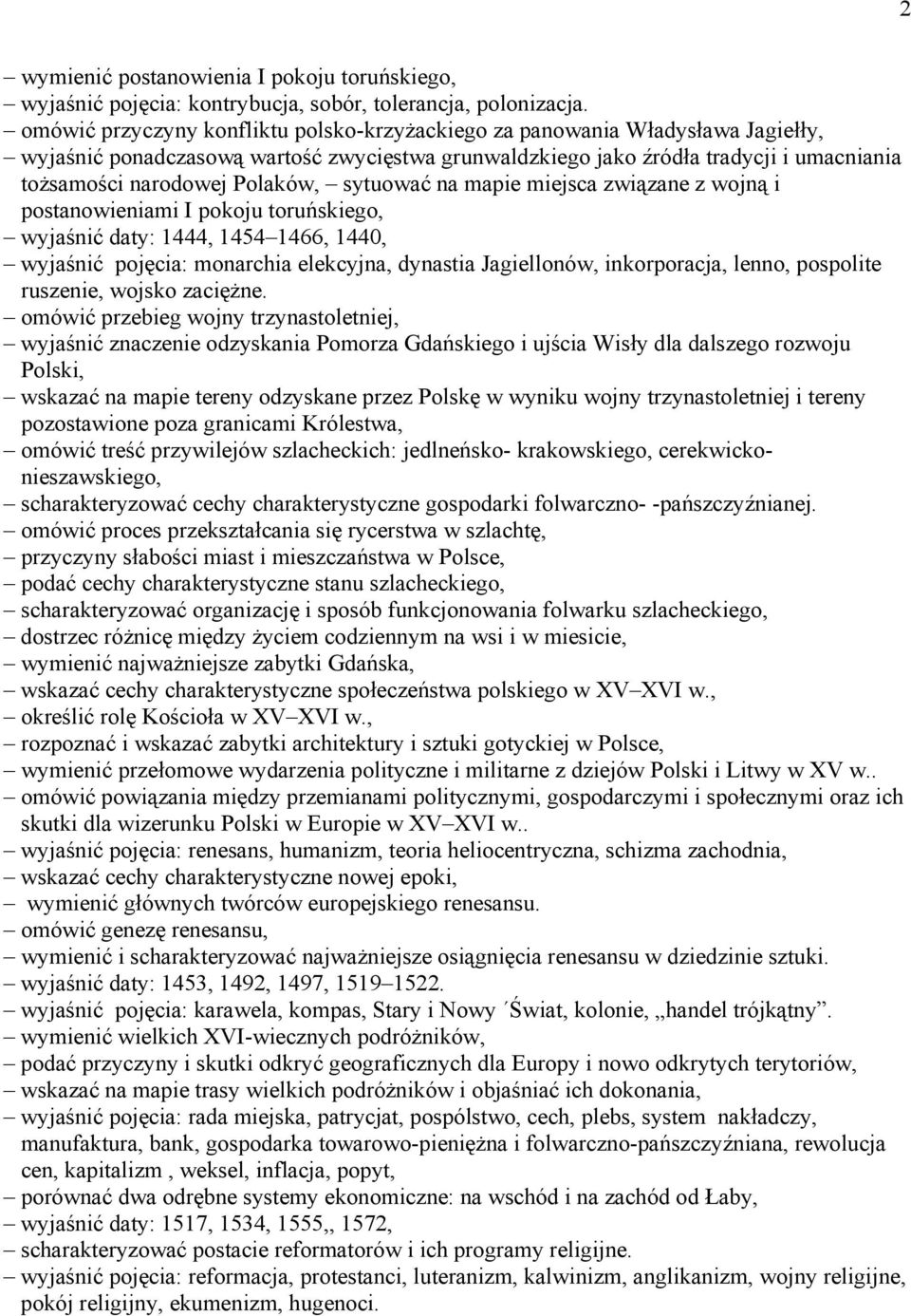 Polaków, sytuować na mapie miejsca związane z wojną i postanowieniami I pokoju toruńskiego, wyjaśnić daty: 1444, 1454 1466, 1440, wyjaśnić pojęcia: monarchia elekcyjna, dynastia Jagiellonów,
