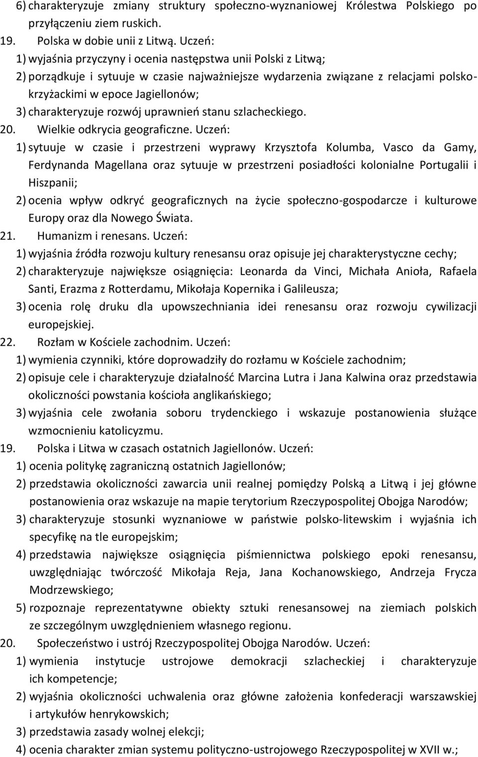 charakteryzuje rozwój uprawnień stanu szlacheckiego. 20. Wielkie odkrycia geograficzne.