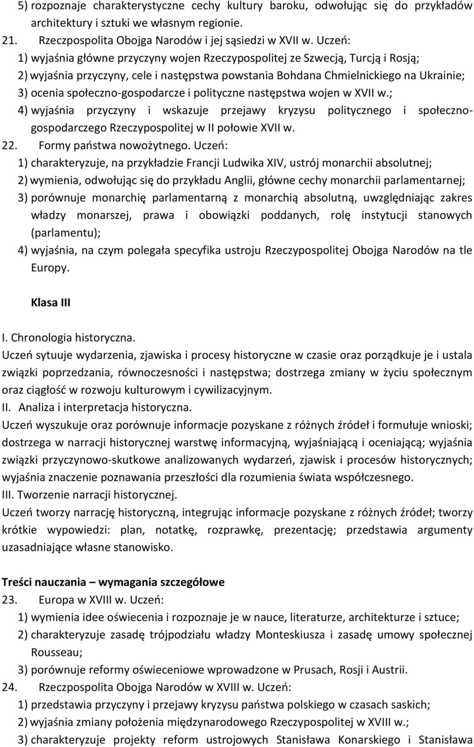 społeczno-gospodarcze i polityczne następstwa wojen w XVII w.; 4) wyjaśnia przyczyny i wskazuje przejawy kryzysu politycznego i społecznogospodarczego Rzeczypospolitej w II połowie XVII w. 22.