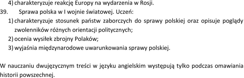 różnych orientacji politycznych; 2) ocenia wysiłek zbrojny Polaków; 3) wyjaśnia międzynarodowe uwarunkowania