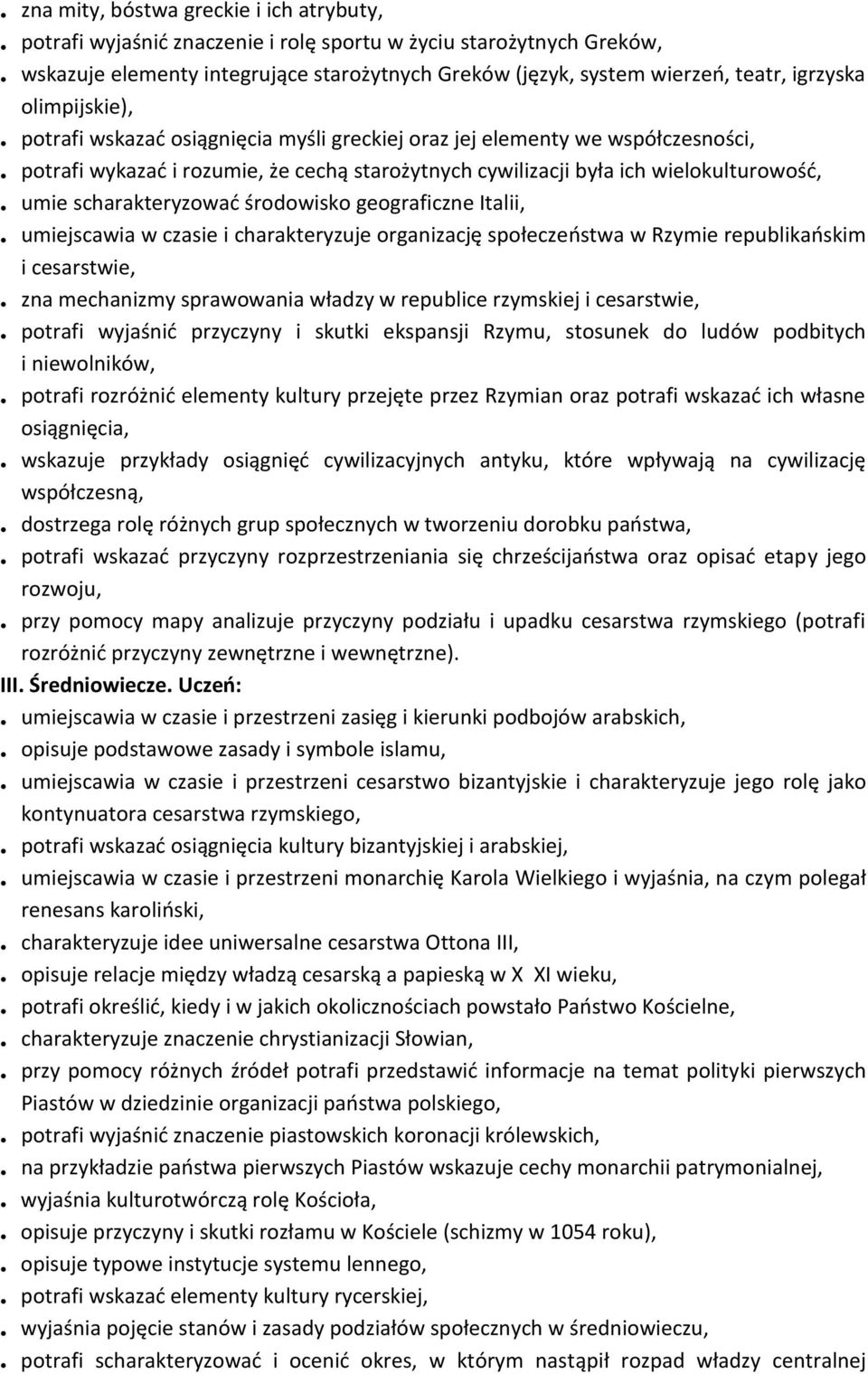 scharakteryzować środowisko geograficzne Italii, umiejscawia w czasie i charakteryzuje organizację społeczeństwa w Rzymie republikańskim i cesarstwie, zna mechanizmy sprawowania władzy w republice