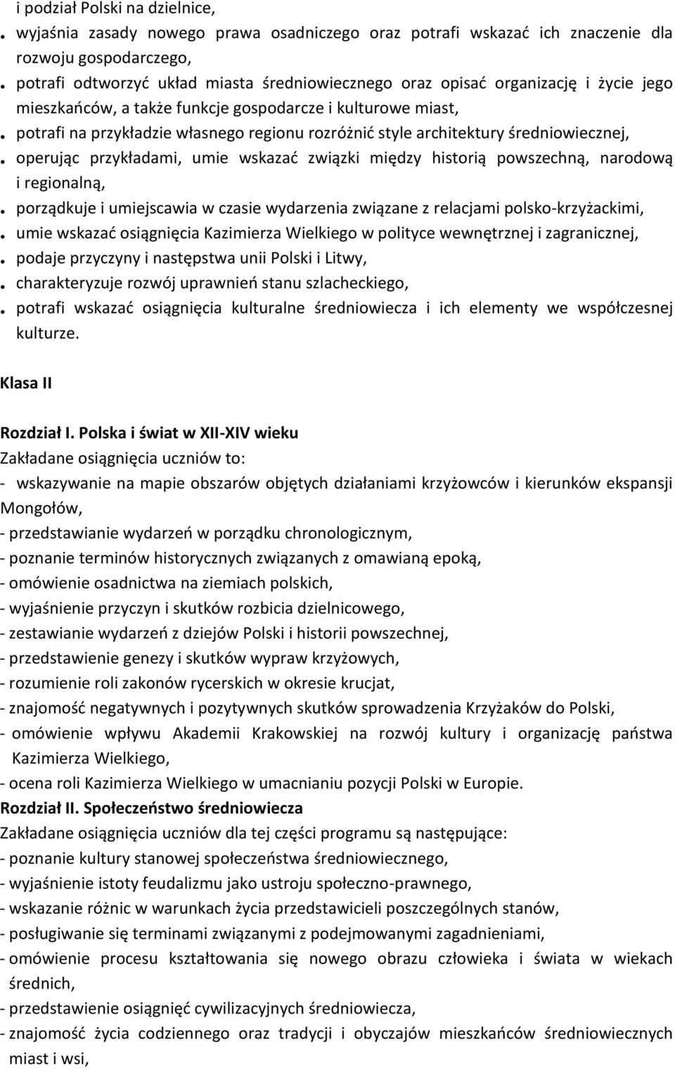 wskazać związki między historią powszechną, narodową i regionalną, porządkuje i umiejscawia w czasie wydarzenia związane z relacjami polsko-krzyżackimi, umie wskazać osiągnięcia Kazimierza Wielkiego