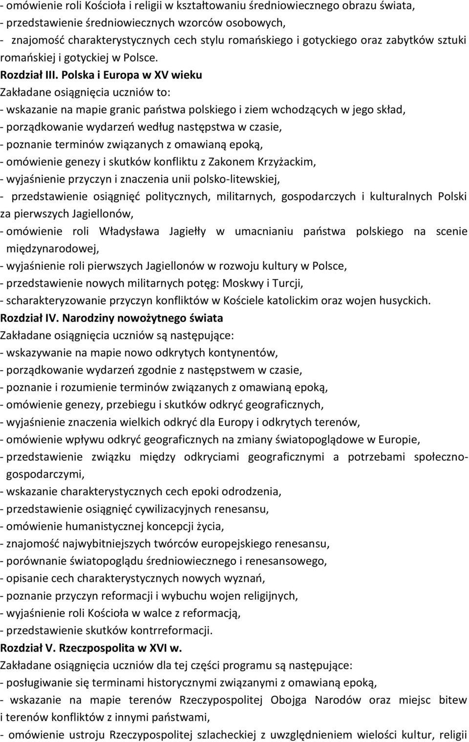 Polska i Europa w XV wieku Zakładane osiągnięcia uczniów to: - wskazanie na mapie granic państwa polskiego i ziem wchodzących w jego skład, - porządkowanie wydarzeń według następstwa w czasie, -